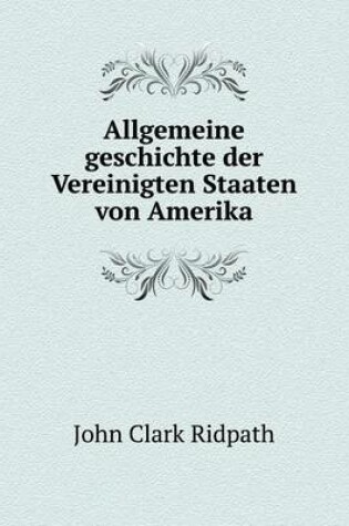 Cover of Allgemeine geschichte der Vereinigten Staaten von Amerika