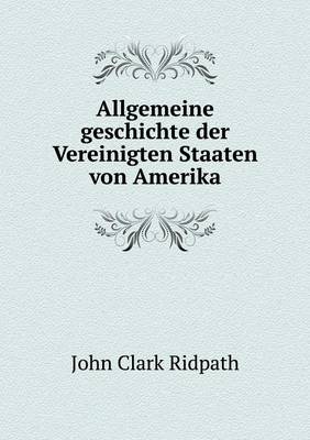 Book cover for Allgemeine geschichte der Vereinigten Staaten von Amerika