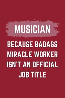 Book cover for Musician Because Badass Miracle Worker Isn't An Official Job Title