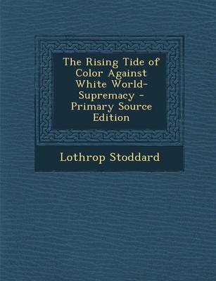 Book cover for The Rising Tide of Color Against White World-Supremacy - Primary Source Edition