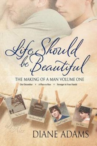 Cover of Life Should Be Beautiful (the Making of a Man Volume One - Books 1, 2, and 3)