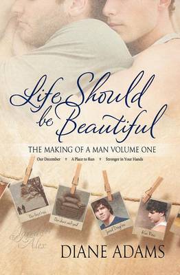 Book cover for Life Should Be Beautiful (the Making of a Man Volume One - Books 1, 2, and 3)