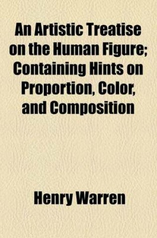 Cover of An Artistic Treatise on the Human Figure; Containing Hints on Proportion, Color, and Composition