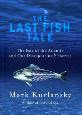 Book cover for Last Fish Tale, The The Fate of the Atlantic and our Disappearing