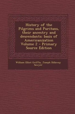 Cover of History of the Pilgrims and Puritans, Their Ancestry and Descendants; Basis of Americanization Volume 2 - Primary Source Edition