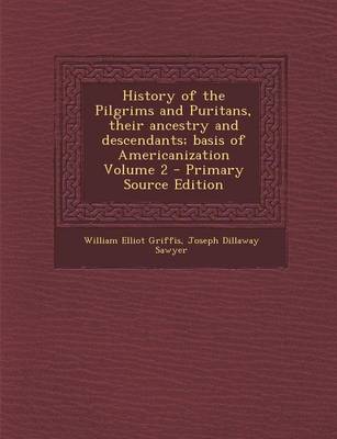 Book cover for History of the Pilgrims and Puritans, Their Ancestry and Descendants; Basis of Americanization Volume 2 - Primary Source Edition