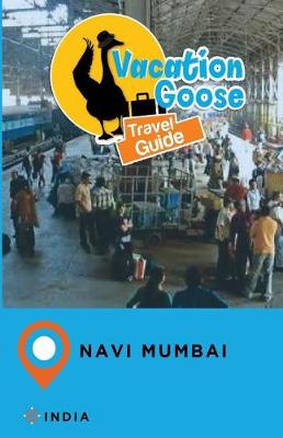 Book cover for Vacation Goose Travel Guide Navi Mumbai India