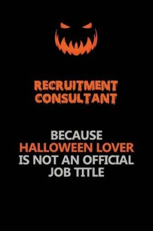 Cover of Recruitment Consultant Because Halloween Lover Is Not An Official Job Title