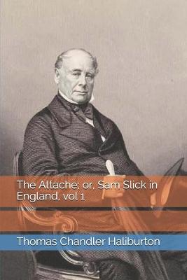 Book cover for The Attache; or, Sam Slick in England, vol 1