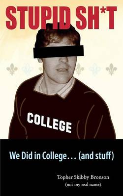 Book cover for Stupid Sh*t We Did in College... (and Stuff)