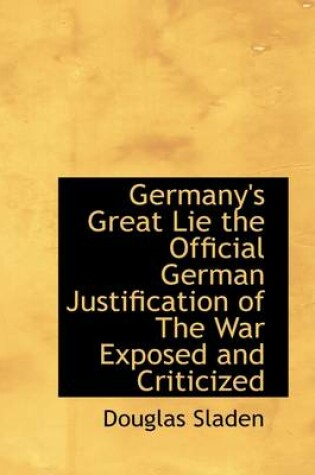 Cover of Germany's Great Lie the Official German Justification of the War Exposed and Criticized