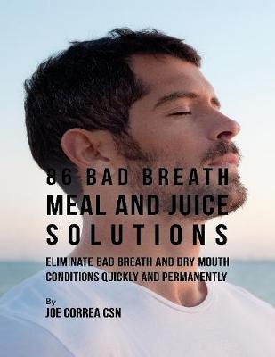 Book cover for 86 Bad Breath Meal and Juice Solutions: Eliminate Bad Breath and Dry Mouth Conditions Quickly and Permanently