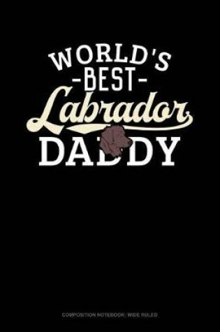 Cover of World's Best Labrador Daddy