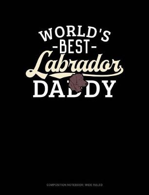 Cover of World's Best Labrador Daddy