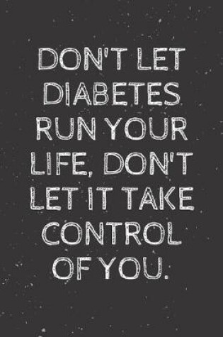 Cover of Don't let diabetes run your life, don't let it take control of you.