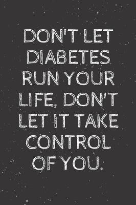 Book cover for Don't let diabetes run your life, don't let it take control of you.