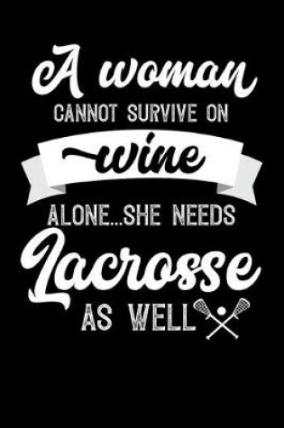 Cover of A Woman Cannot Survive On Wine Alone She Needs Lacrosse As Well