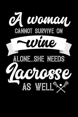 Book cover for A Woman Cannot Survive On Wine Alone She Needs Lacrosse As Well