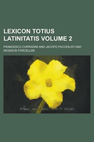 Cover of Lexicon Totius Latinitatis Volume 2