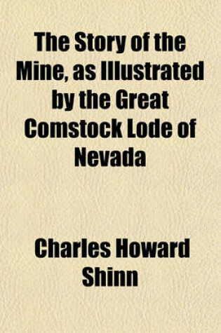 Cover of The Story of the Mine, as Illustrated by the Great Comstock Lode of Nevada