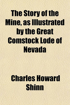 Book cover for The Story of the Mine, as Illustrated by the Great Comstock Lode of Nevada