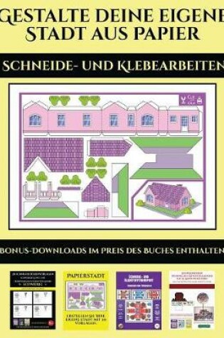 Cover of Schneide- und Klebearbeiten (Gestalte deine eigene Stadt aus Papier)