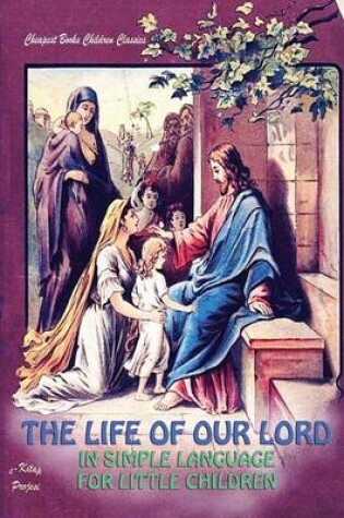 Cover of The Life of Our Lord in Simple Language for Little Children