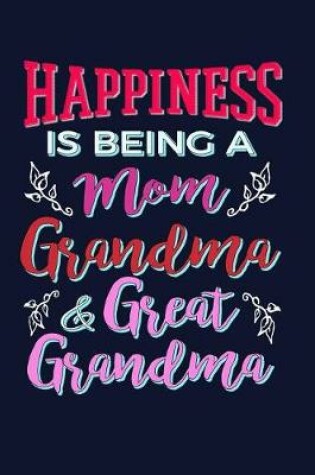 Cover of Happiness Is Being A Mom Grandma And Great Grandma