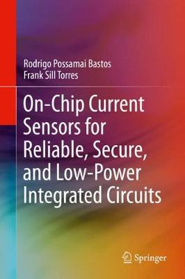 Book cover for On-Chip Current Sensors for Reliable, Secure, and Low-Power Integrated Circuits