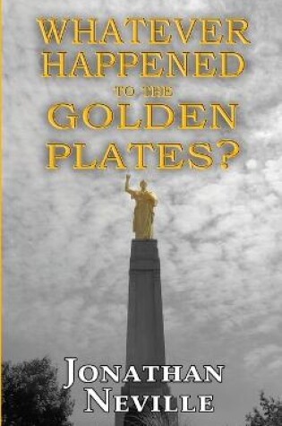 Cover of Whatever Happened to the Golden Plates?