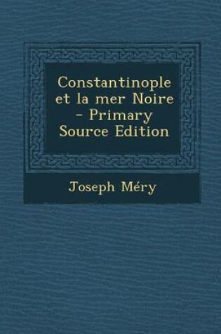 Cover of Constantinople Et La Mer Noire - Primary Source Edition