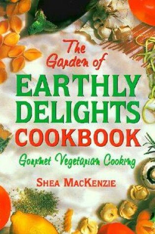 Cover of The Garden of Earthly Delights Cookbook