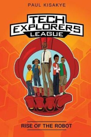 Cover of Tech Explorers League - Rise of the Robot
