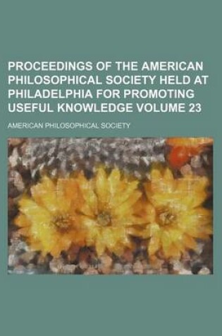 Cover of Proceedings of the American Philosophical Society Held at Philadelphia for Promoting Useful Knowledge Volume 23