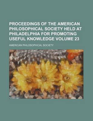 Book cover for Proceedings of the American Philosophical Society Held at Philadelphia for Promoting Useful Knowledge Volume 23