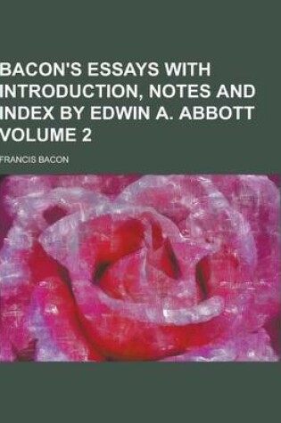 Cover of Bacon's Essays with Introduction, Notes and Index by Edwin A. Abbott Volume 2