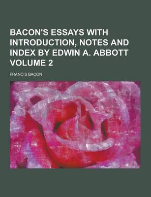 Book cover for Bacon's Essays with Introduction, Notes and Index by Edwin A. Abbott Volume 2