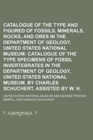 Cover of Catalogue of the Type and Figured Specimens of Fossils, Minerals, Rocks, and Ores in the Department of Geology, United States National Museum Volume 53, PT. 1