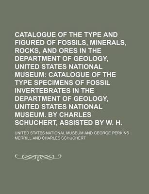 Book cover for Catalogue of the Type and Figured Specimens of Fossils, Minerals, Rocks, and Ores in the Department of Geology, United States National Museum Volume 53, PT. 1