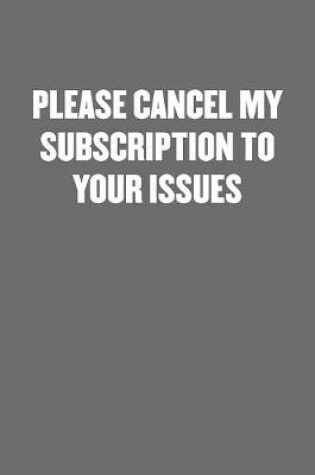 Cover of Please Cancel My Subscription to Your Issues