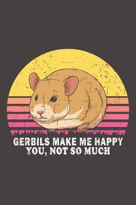 Book cover for Gerbils Make Me Happy You, Not So Much