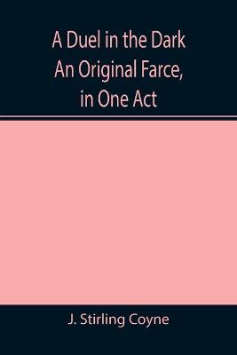 Book cover for A Duel in the Dark An Original Farce, in One Act