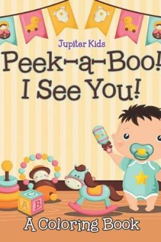 Cover of Peek-a-Boo! I See You! (A Coloring Book)