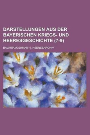 Cover of Darstellungen Aus Der Bayerischen Kriegs- Und Heeresgeschichte (7-9 )