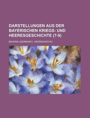 Book cover for Darstellungen Aus Der Bayerischen Kriegs- Und Heeresgeschichte (7-9 )