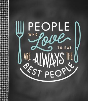 Cover of Small Recipe Binder - People Who Love to Eat Are Always the Best People