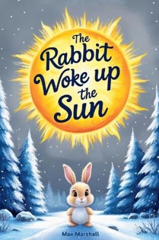 Cover of The Rabbit Woke Up the Sun