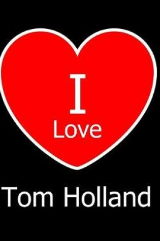 Cover of I Love Tom Holland