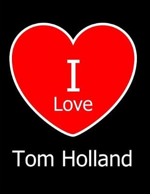 Book cover for I Love Tom Holland