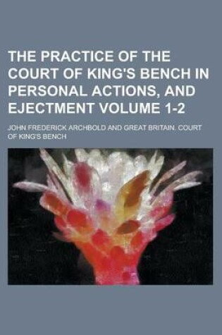 Cover of The Practice of the Court of King's Bench in Personal Actions, and Ejectment Volume 1-2